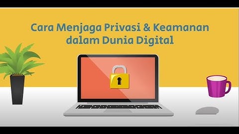 Cara Menjaga Privasi dan Keamanan dalam Dunia Digital