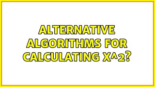 Alternative algorithms for calculating x^2? (2 Solutions!!)
