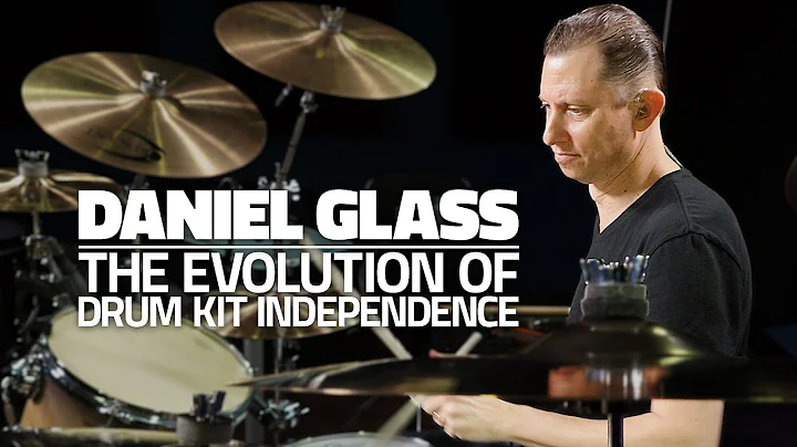 Daniel Glass - The Evolution Of Drum Kit Independe...