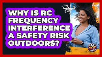 Why Is RC Frequency Interference A Safety Risk Outdoors? - RC Toy Central