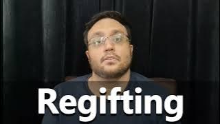 How to Pronounce Regifting