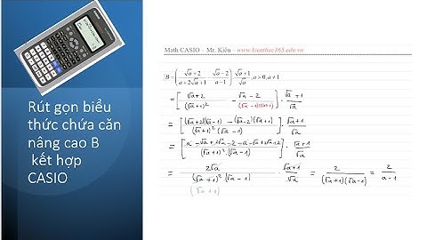 Rút gọn biểu thức chứa căn nâng cao B  kết hợp CASIO
