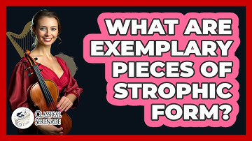 What Are Exemplary Pieces Of Strophic Form?