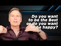 Do you want to be the Best or do you want to be happy?