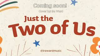 Just The Two Of Us - Cover by Ira Ward