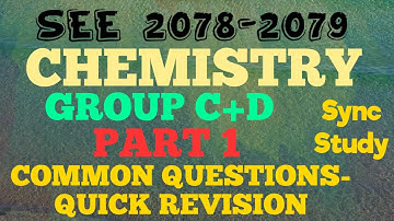 SEE 2078-2079: CHEMISTRY: Group C+D PART 1: Common Questions QUICK REVISION