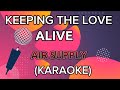 Keeping the love alive by air supply karaoke mdv karaoke