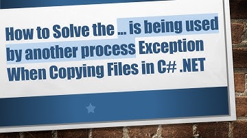 How to Solve the ... is being used by another process Exception When Copying Files in C# .NET