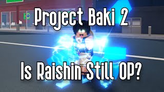 PROJECT BAKI 2 - IS RAISHIN STILL OP? - ROBLOX