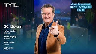 Bunu Konuşmak Lazım 20. Bölüm Yeşim Salkım, Kemal Başbuğ, Hatice Nur Ege, Selin Aydın