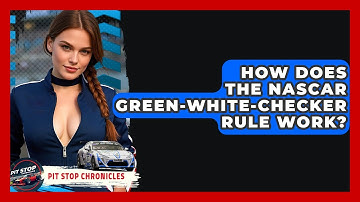 How Does The NASCAR Green-White-Checker Rule Work? - Pit Stop Chronicles
