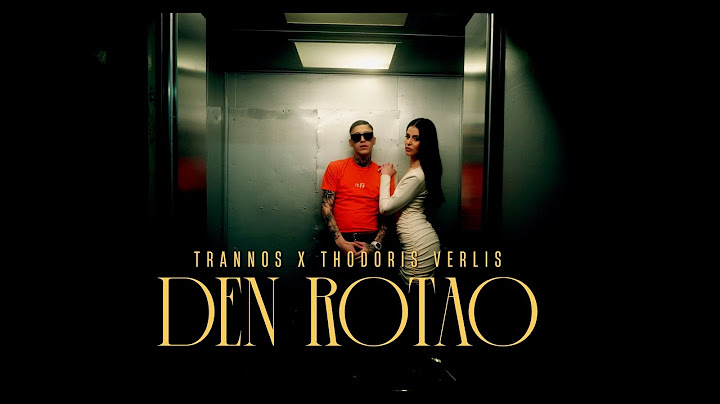 Trannos X Thodoris Verlis - DEN ROTAO - Official Music Video