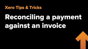 Reconciling a Payment Against an Invoice in Xero