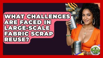 What Challenges Are Faced in Large-Scale Fabric Scrap Reuse? - The Upcycle Lab