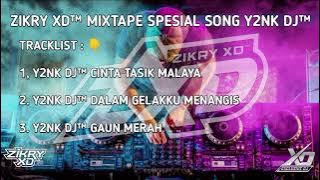 ZIKRY XD™ MIXTAPE SPESIAL SONG Y2NK DJ™ CINTA TASIK MALAYA X DALAM GELAKKU MENANGIS X GAUN MERAH