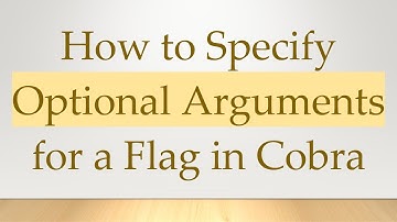 How to Specify Optional Arguments for a Flag in Cobra