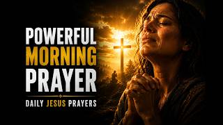 POWERFUL MORNING PRAYER | DAILY JESUS PRAYERS