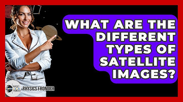 What Are The Different Types Of Satellite Images? - Physics Frontier