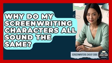 Why Do My Screenwriting Characters All Sound The Same? - Screenwriter