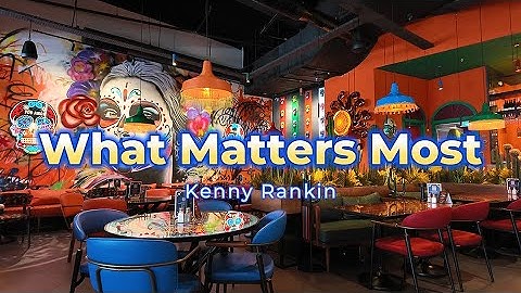 What Matters Most, Song by Kenny Rankin (with lyrics)