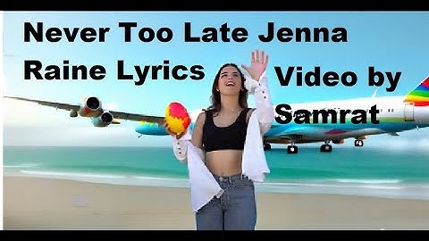 Never Too Late Jenna raine lyrics Video by Samrat