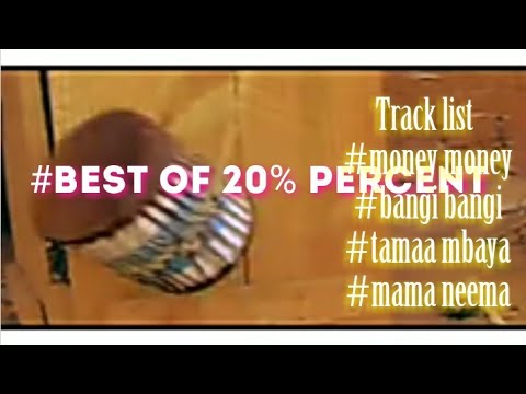 Best of 20 Percent Mama neema  Bangi bangi  Money money  Ya nini malumbano by dj dis boy 255tz