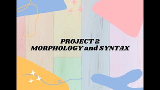 PROJECT 2 (MORPHOLOGY and SYNTAX)
