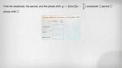 Find the amplitude, the period, and the phase shift. y=3sin(2x-(pi )/(3)) amplitude square period sq
