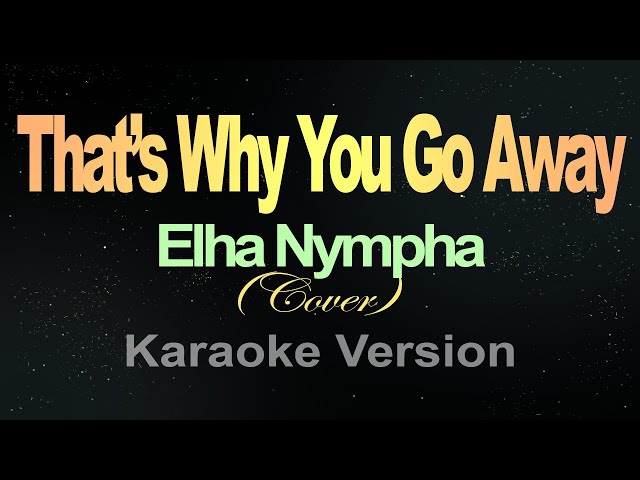 That’s Why You Go Away - (Karaoke) Elha Nympha class=