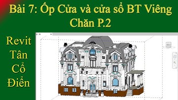 Revit Tân cổ điển Bài 7: Ốp Cửa và cửa sổ cho BT Viêng Chăn  P.2