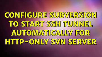 Configure subversion to start SSH tunnel automatically for HTTP-only SVN server