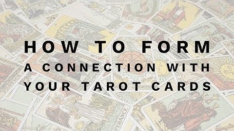 How to Form a Connection With Your Tarot Cards