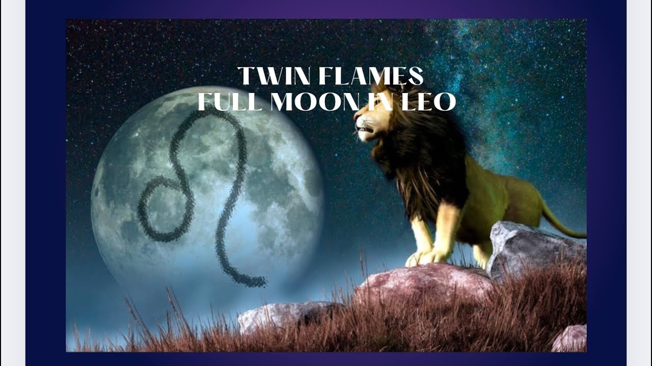 TWIN FLAMES FULL MOON IN LEO COLLECTIVE - YouTube