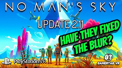 No Mans Sky Update 2.11 on Playstation VR (But what about the Blur?)