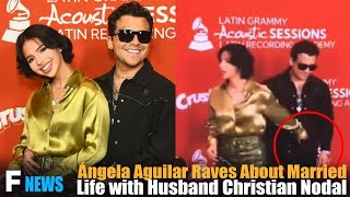 Ángela Aguilar Raves About Married Life with Husband Christian Nodal