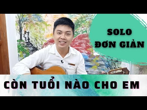 Hướng dẫn guitar solo CÒN TUỔI NÀO CHO EM (OST Em Và Trịnh)