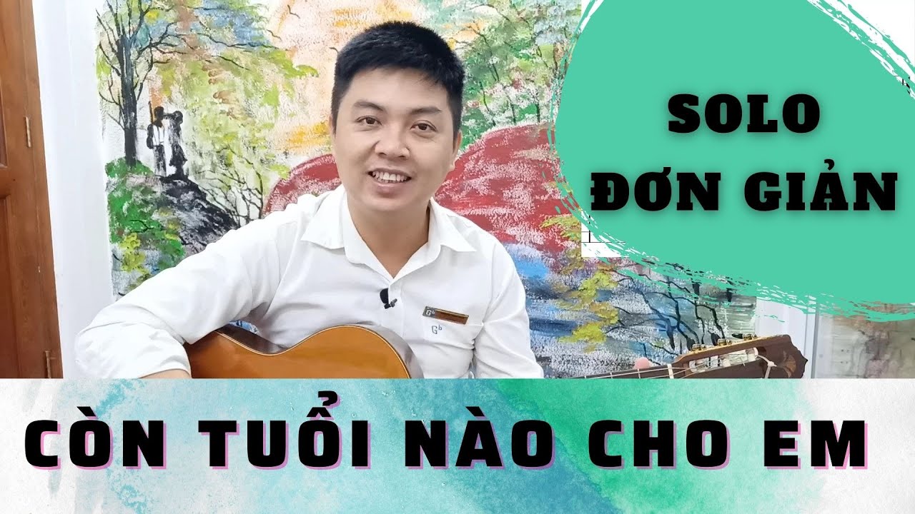 Hướng dẫn guitar solo CÒN TUỔI NÀO CHO EM (OST Em Và Trịnh)