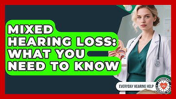 Mixed Hearing Loss: What You Need To Know - Everyday Hearing Help