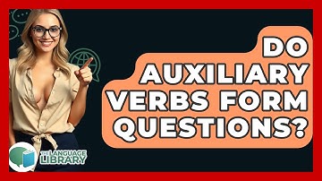 Do Auxiliary Verbs Form Questions? - The Language Library