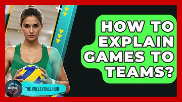 How To Explain Games To Teams? - The Volleyball Hub