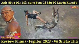 {Review Phim} Anh Nông Dân Mỗi Sáng Bem Cá Sấu Để Luyện KungFu Báo Thù Rửa Nhục - Fighter 2022