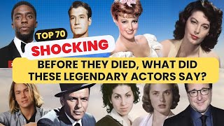 Before They Died, What Did These Legendary Actors Say ?