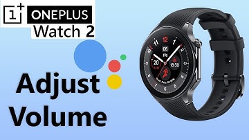 How To Adjust Google Assistant Volume On OnePlus Watch 2