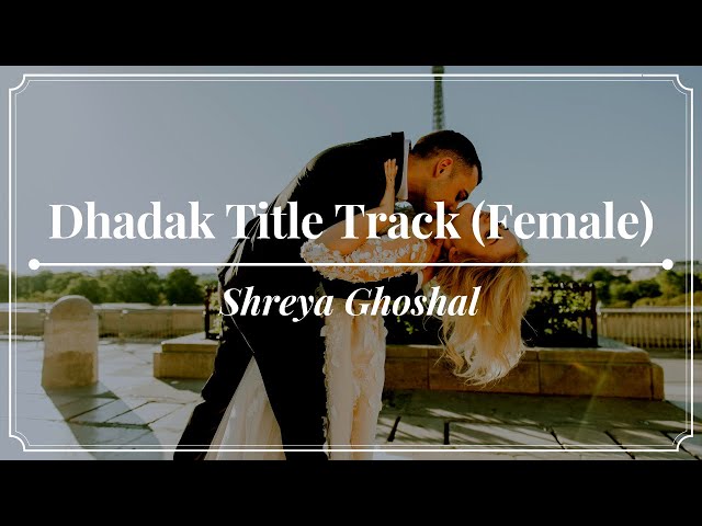 Shreya Ghoshal - Dhadak Title Track (Female) (Lyrics) - Dhadak (2018) class=