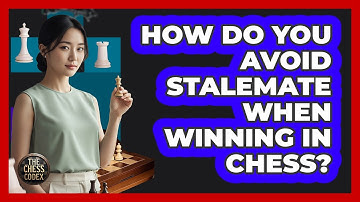 How Do You Avoid Stalemate When Winning In Chess? - The Chess Codex