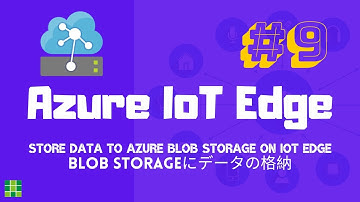 Azure IoT Edge #9 - Store data to Azure Blob Storage on IoT Edge