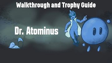 Dr. Atominus - Walkthrough | Trophy Guide | Achievement Guide