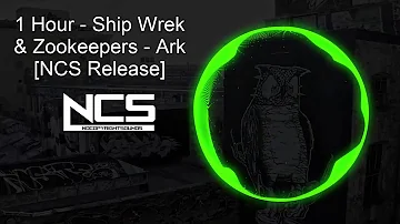 1 Hour - Ship Wrek & Zookeepers - Ark [NCS Release]