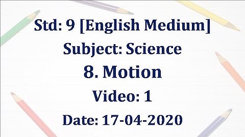 Std9: Science "Motion" Video 1 Date: 17-04-2020