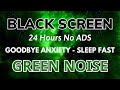 Green noise sound black screen  sound in 24h for goodbye anxiety to sleep fast